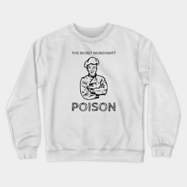 Chef - Secret Ingredient Poison Crewneck Sweatshirt by DesignTrap